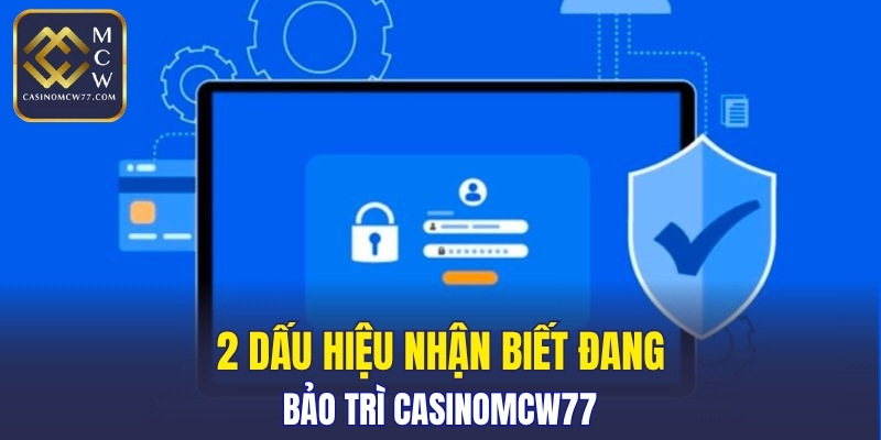 2 dấu hiệu nhận biết đang bảo trì CASINOMCW77