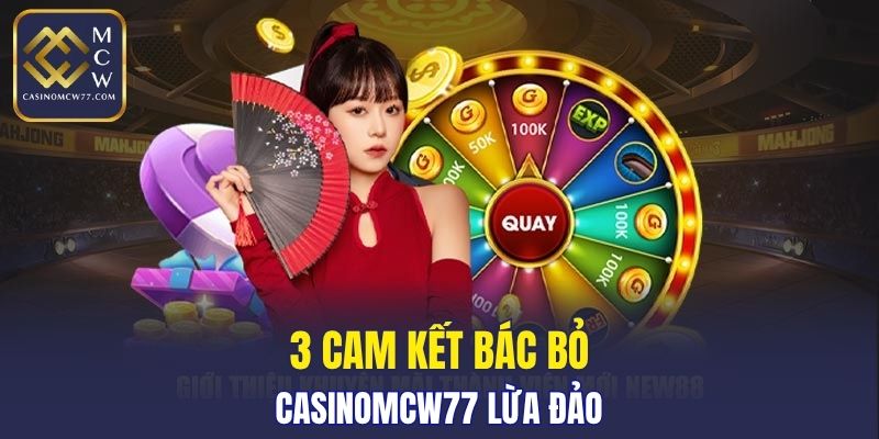 3 cam kết bác bỏ CASINOMCW77 lừa đảo