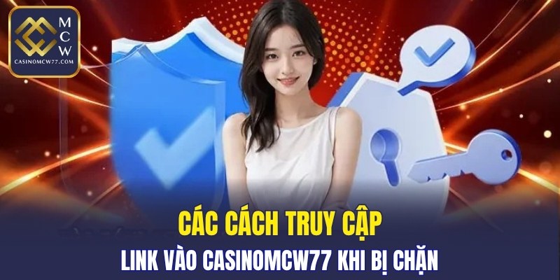 Các cách dùng link vào CASINOMCW77 khi bị chặn