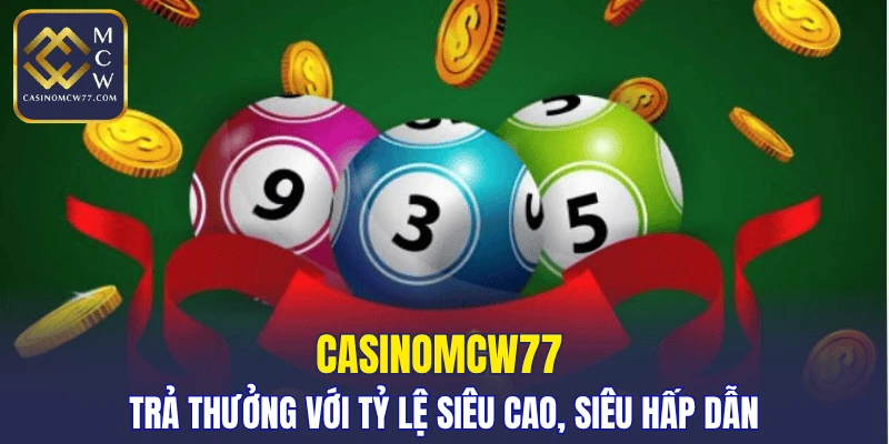 CASINOMCW77 trả thưởng với tỷ lệ siêu cao, siêu hấp dẫn