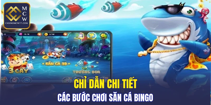 Chỉ dẫn chi tiết các bước chơi săn cá Bingo