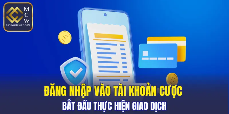 Đăng nhập vào tài khoản cược bắt đầu thực hiện giao dịch