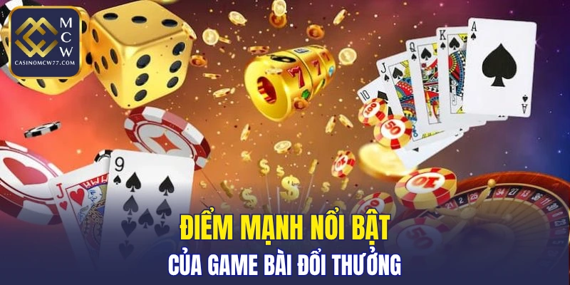 Điểm mạnh nổi bật của game bài đổi thưởng