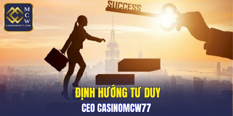 Định hướng tư duy của CEO CASINOMCW77