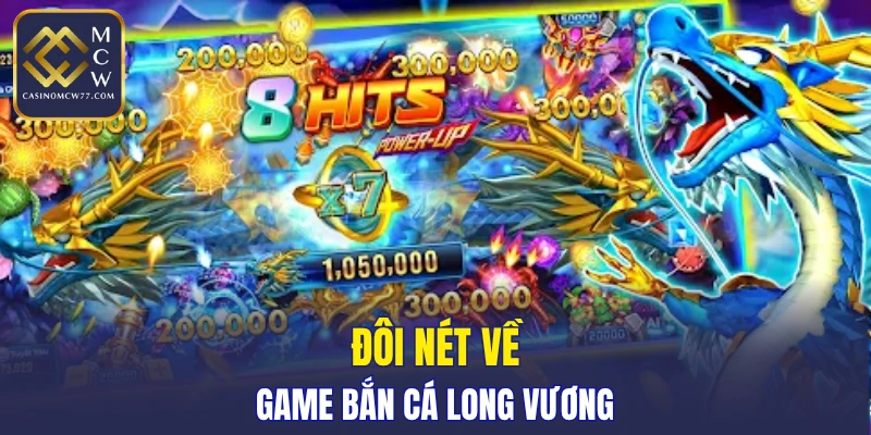 Đôi nét về game bắn cá Long Vương