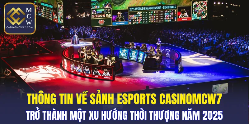 Esports CASINOMCW77 trở thành một xu hướng thời thượng năm 2025