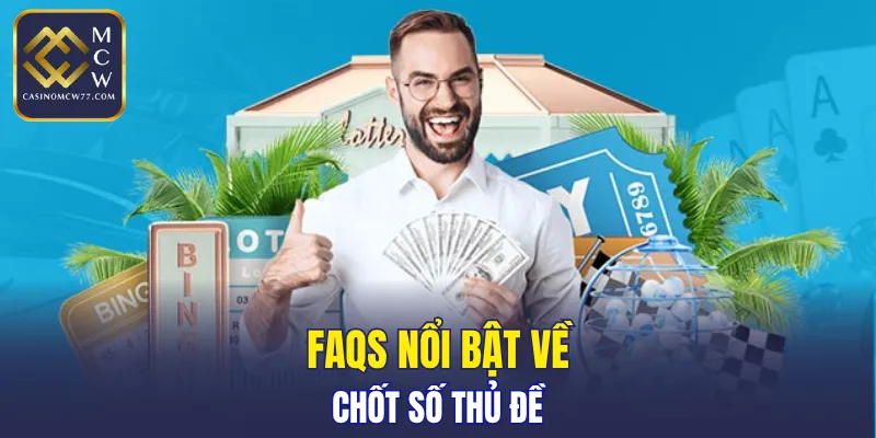 FAQs nổi bật về chốt số thủ đề