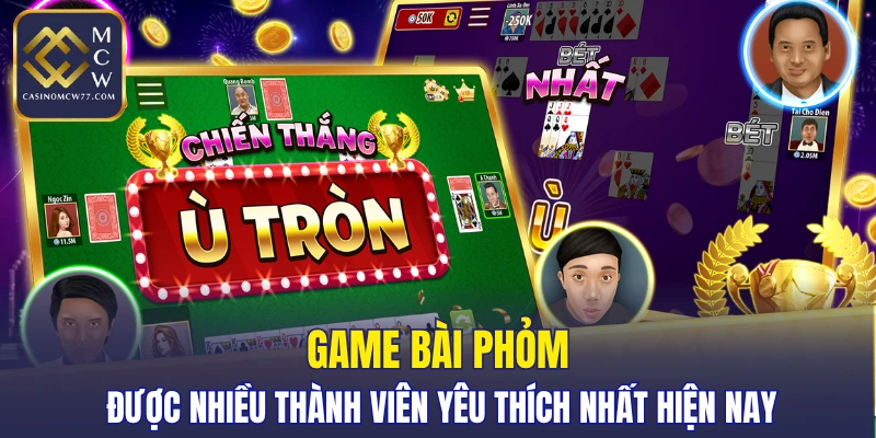 Game bài phỏm được nhiều thành viên yêu thích nhất hiện nay