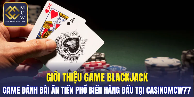 Game đánh bài ăn tiền phổ biến hàng đầu tại CASINOMCW77
