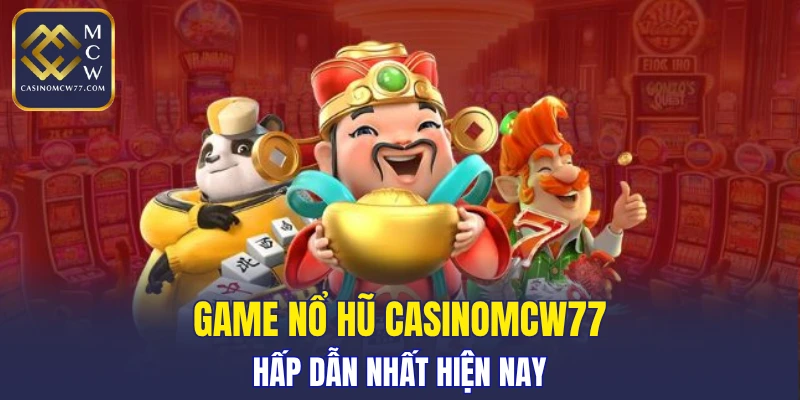 Game nổ hũ CASINOMCW77 hấp dẫn nhất hiện nay