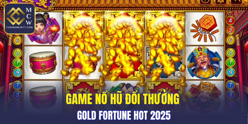 Game Nổ Hũ đổi thưởng Gold fortune hot 2025