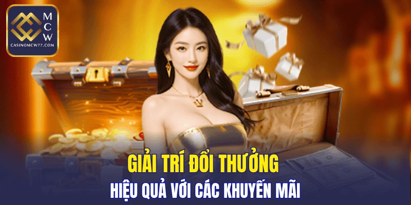 Giải trí đổi thưởng hiệu quả với các khuyến mãi