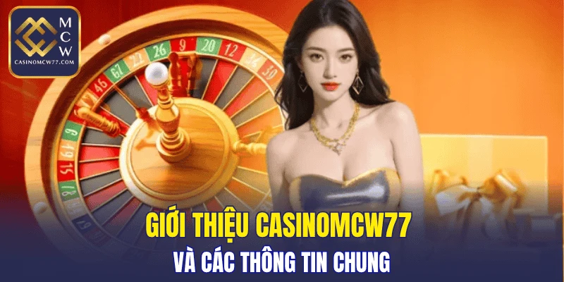 Giới thiệu CASINOMCW77 và các thông tin chung