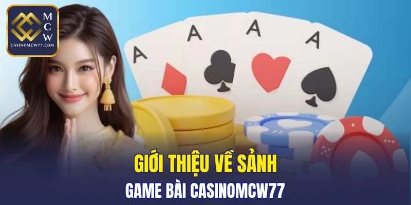 Giới thiệu về sảnh game bài CASINOMCW77