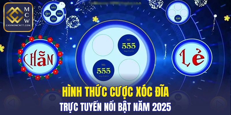 Hình thức cược xóc đĩa trực tuyến nổi bật năm 2025