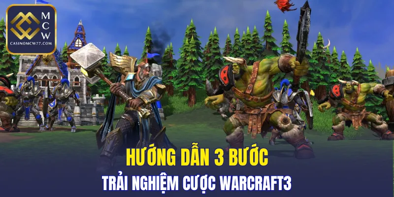 Hướng dẫn 3 bước trải nghiệm cược Warcraft3