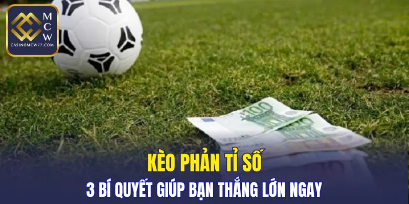 Kèo Phản Tỉ Số