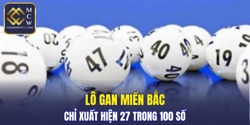 Lô gan miền Bắc chỉ xuất hiện 27 trong 100 số