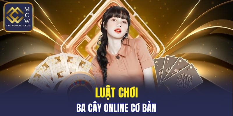 Luật chơi ba cây online cơ bản