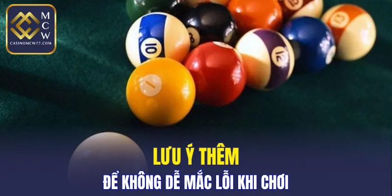 Lưu ý thêm để không dễ mắc lỗi khi chơi