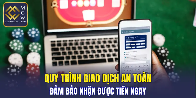 Quy trình giao dịch an toàn, đảm bảo nhận được tiền ngay
