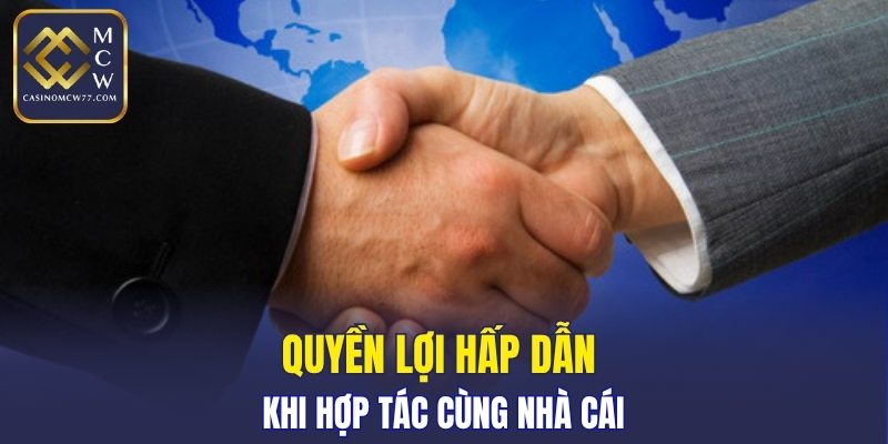 Quyền lợi hấp dẫn khi hợp tác cùng nhà cái