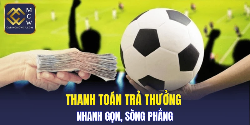 Thanh toán trả thưởng nhanh gọn, sòng phẳng