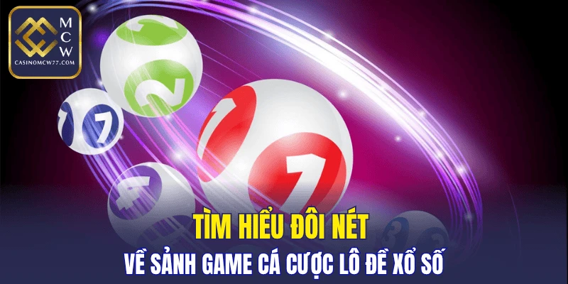 Tìm hiểu đôi nét về sảnh game cá cược lô đề xổ số