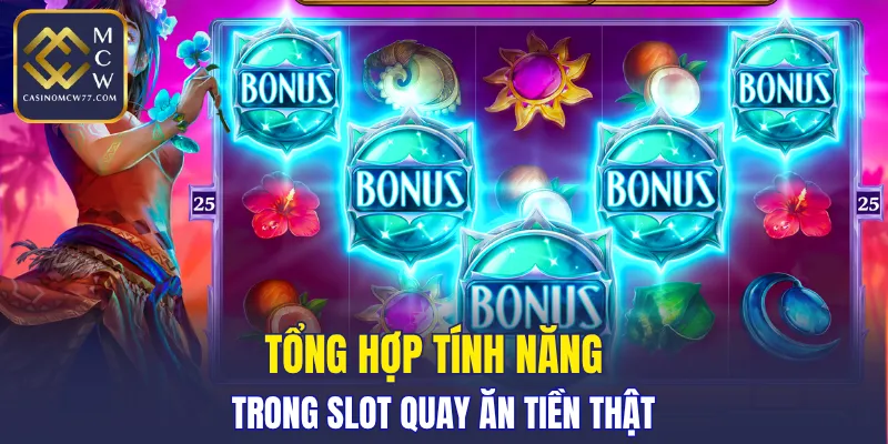 Tổng hợp tính năng trong slot quay ăn tiền thật