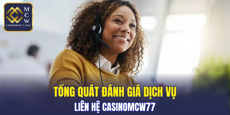 Tổng quát đánh giá dịch vụ liên hệ CASINOMCW77