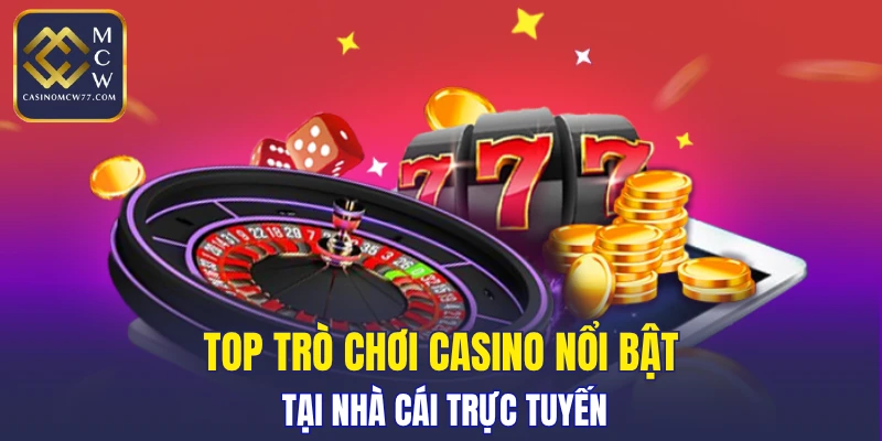 Top trò chơi Casino nổi bật tại nhà cái trực tuyến