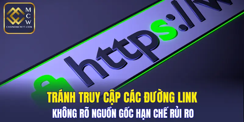 Tránh truy cập các đường link không rõ nguồn gốc hạn chế rủi ro