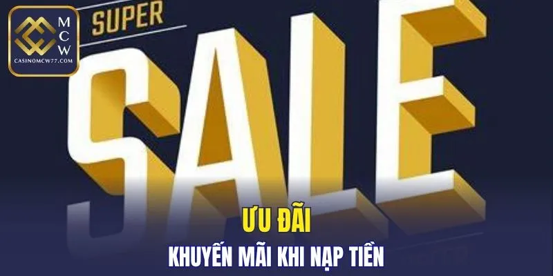 Ưu đãi khuyến mãi CASINOMCW77 khi nạp tiền