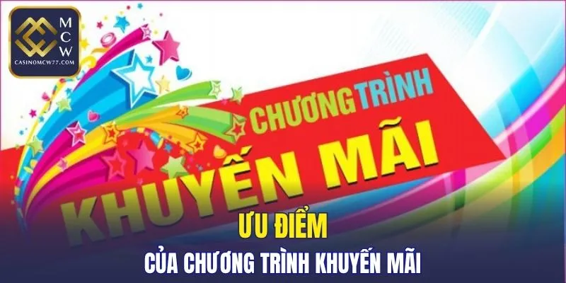 Ưu điểm của chương trình khuyến mãi CASINOMCW77