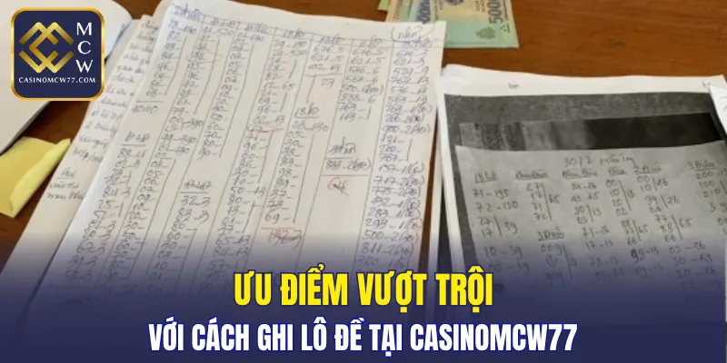 Ưu điểm vượt trội với cách ghi lô đề tại CASINOMCW77