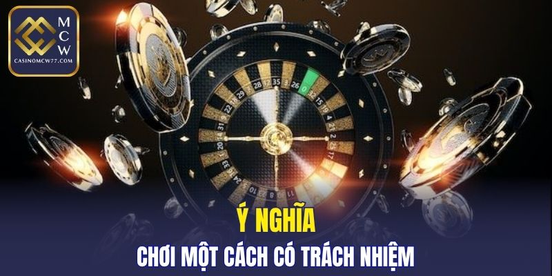 Ý nghĩa về việc chơi một cách có trách nhiệm